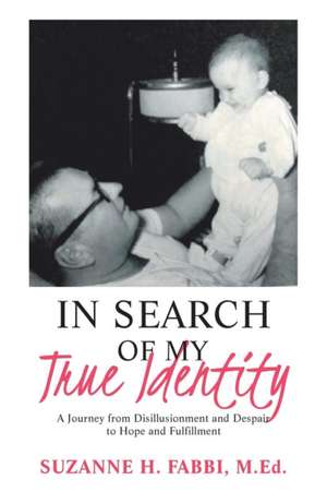 In Search of My True Identity de Suzanne H. Fabbi M. Ed.