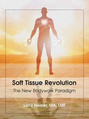 Soft Tissue Revolution de Larry Heisler Ma Lmt