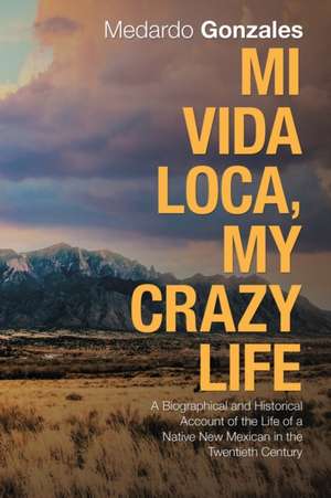 Mi Vida Loca, My Crazy Life de Medardo Gonzales