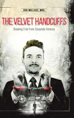 The Velvet Handcuffs de Bob Wallace Mba