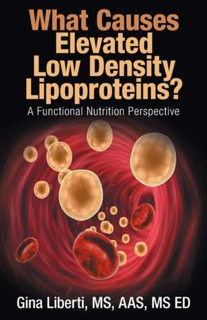 What Causes Elevated Low Density Lipoproteins? de Gina Liberti Aas Ed