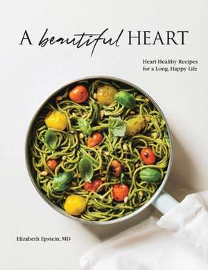 A Beautiful Heart Cookbook de Elizabeth Epstein MD