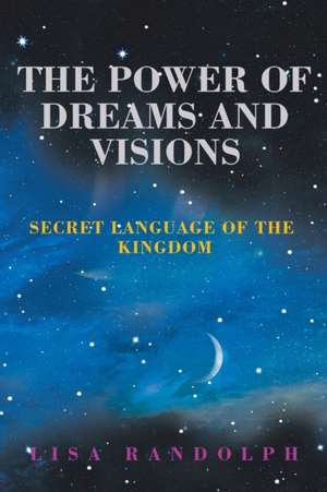 The Power of Dreams and Visions de Lisa Randolph