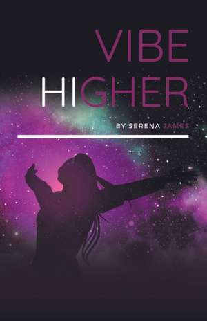 Vibe Higher de Serena James