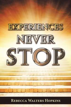 Experiences Never Stop de Rebecca Walters Hopkins