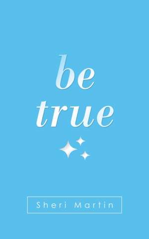 Be True de Sheri Martin