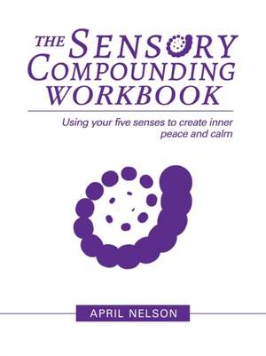 The Sensory Compounding Workbook de April Nelson