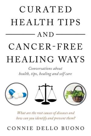 Curated Health Tips and Cancer-Free Healing Ways de Connie Dello Buono