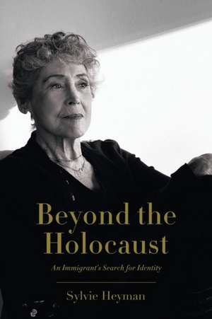 Beyond the Holocaust: An Immigrant's Search for Identity de Sylvie Heyman