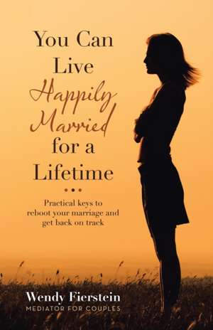 You Can Live Happily Married for a Lifetime de Wendy Fierstein