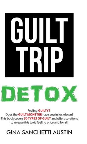 Guilt Trip Detox de Gina Sanchetti Austin