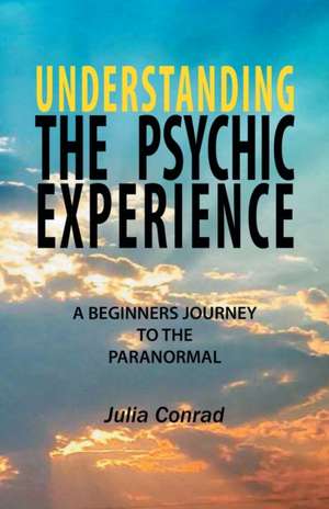 Understanding the Psychic Experience de Julia Conrad