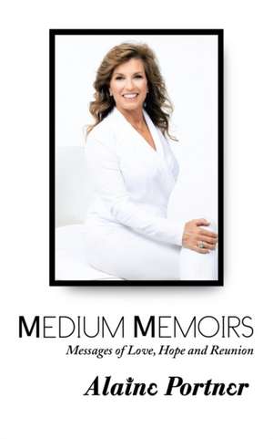 Medium Memoirs Messages of Love, Hope and Reunion de Alaine Portner