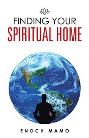 Finding Your Spiritual Home de Enoch Mamo