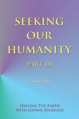 Seeking Our Humanity Part Iii de Claudia Helt