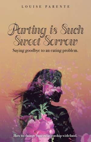 Parting Is Such Sweet Sorrow de Louise Parente