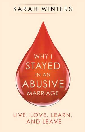 Why I Stayed in an Abusive Marriage de Sarah Winters