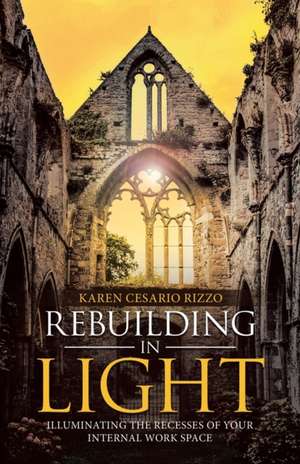 Rebuilding in Light de Karen Cesario Rizzo