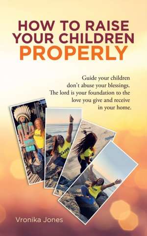 How to Raise Your Children Properly de Vronika Jones