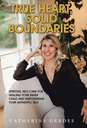 True Heart, Solid Boundaries de Catherine Gerdes