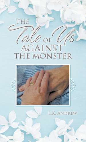 The Tale of Us Against the Monster de L. K. Andrew