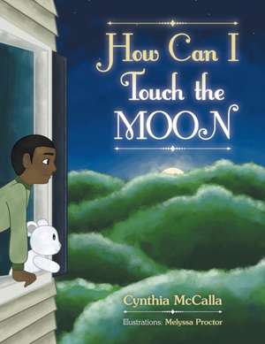 How Can I Touch the Moon de Cynthia McCalla