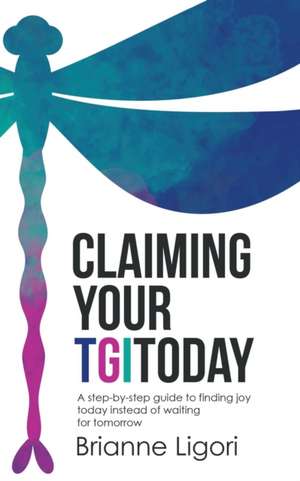 Claiming Your TGIToday de Brianne Ligori