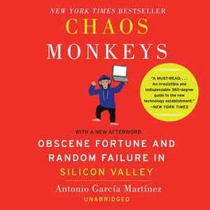 Chaos Monkeys Revised Edition: Obscene Fortune and Random Failure in Silicon Valley de Antonio Garcia Martinez