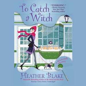 To Catch a Witch: A Wishcraft Mystery de Heather Blake