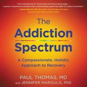 The Addiction Spectrum: A Compassionate, Holistic Approach to Recovery de Paul Thomas