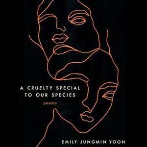 A Cruelty Special to Our Species: Poems de Emily Jungmin Yoon