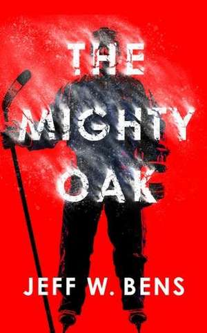 The Mighty Oak de Jeff W. Bens