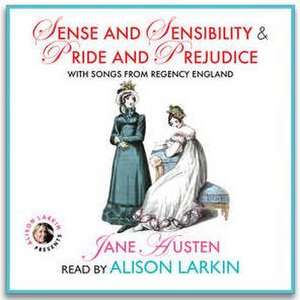 Sense and Sensibility & Pride and Prejudice, with Songs from Regency England de Jane Austen