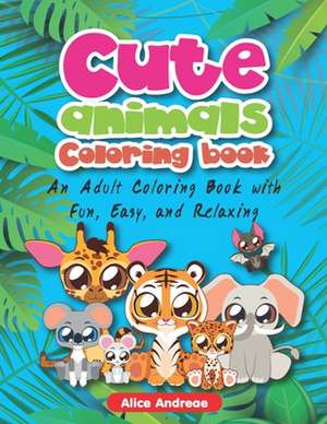 Cute Animal Coloring Book: An Adult Coloring Book with Fun, Easy, and Relaxing Coloring Pages Book for Kids Ages 2-4, 4-8 de Alice Andreae