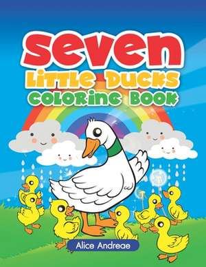 Seven Little Ducks: An Adult Coloring Book with Fun, Easy, and Relaxing Coloring Pages Book for Kids Ages 2-4, 4-8 de Alice Andreae