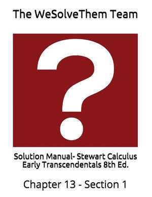 Solution Manual- Stewart Calculus Early Transcendentals 8th Ed.: Chapter 13 - Section 1 de The Wesolvethem Team