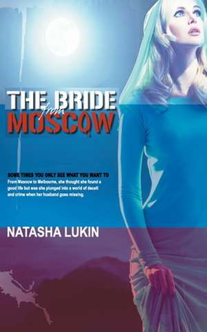 The Bride from Moscow: by Natasha Lukin from Australia de Natasha Lukin