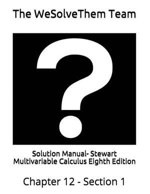 Solution Manual- Stewart Multivariable Calculus Eighth Edition: Chapter 12 - Section 1 de The Wesolvethem Team