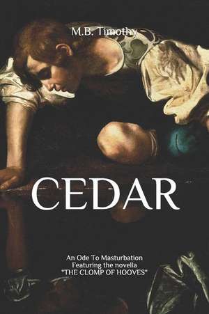 Cedar: An Ode to Masturbation de M. B. Timothy