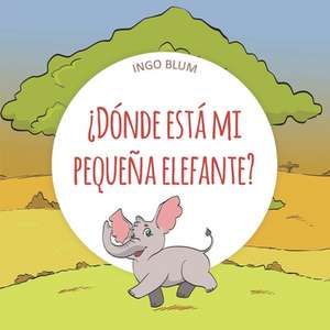 ¿dónde Está Mi Pequeña Elefante? de Ingo Blum