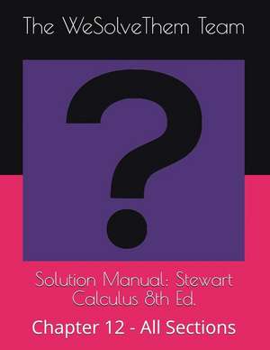 Solution Manual: Stewart Calculus 8th Ed.: Chapter 12 - All Sections de The Wesolvethem Team