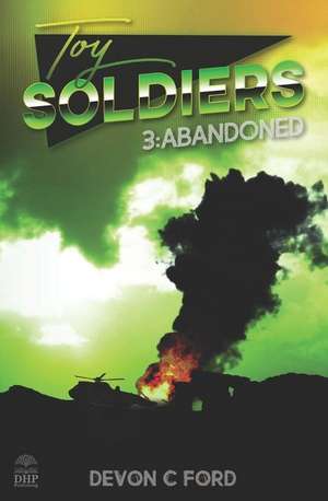 Toy Soldiers 3: Abandoned de Devon C. Ford