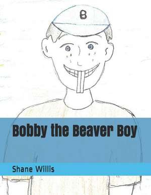 Bobby the Beaver Boy de Shane Willis