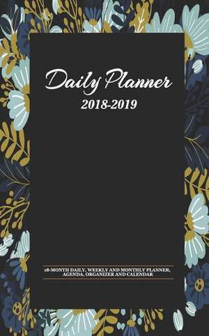 Daily Planner 2018-2019: 18-Month Daily, Weekly and Monthly Planner, Agenda, Organizer and Calendar de Lifeaid Planners