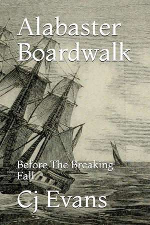 Alabaster Boardwalk: Before the Breaking Fall de Cj Evans