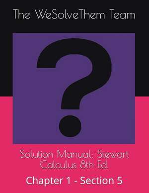 Solution Manual: Stewart Calculus 8th Ed.: Chapter 1 - Section 5 de The Wesolvethem Team