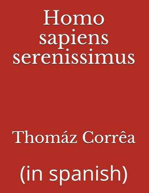 Homo Sapiens Serenissimus: (in Spanish) de Corr