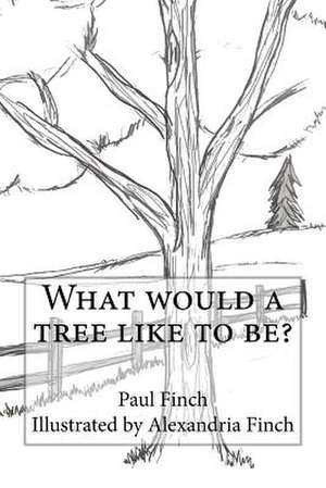 What Would a Tree Like to Be? de Paul Finch