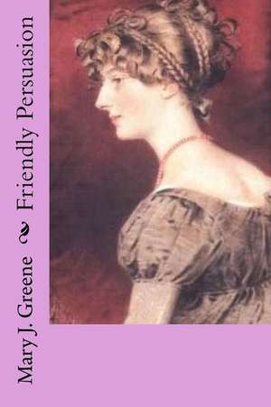 Friendly Persuasion de Greene, Mary J.