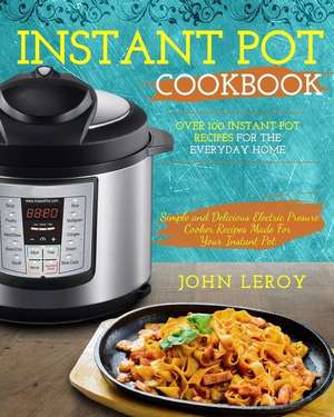 Instant Pot Cookbook de John Leroy